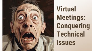 Mastering Virtual Meetings: Conquering Technical Issues