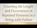 Counting the Length and Occurrences of Repeated Elements in a String with Python