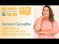 Aprenda a organizar seu ateliê de costura com Jaciara Carvalho - A Voz da Costura :: AO VIVO