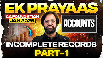 CA Foundation Jan 2026 | Incomplete Records | Part 1 | Accounts | CA Rakesh Kalra