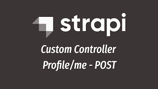Strapi API Custom Controller || Profile/me POST