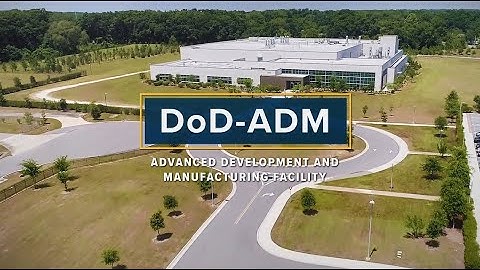 DOD ADM: Advanced Development and Manufacturing Facility