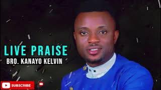 LIVE PRAISE VOL 1 - BRO KANAYO KELVIN || LATEST NIGERIAN GOSPEL SONG