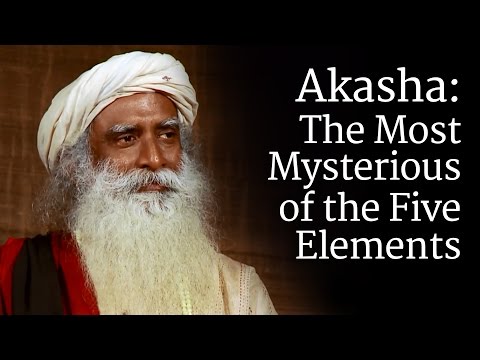 Akasha: The Most Mysterious of the Five Elements | Sadhguru