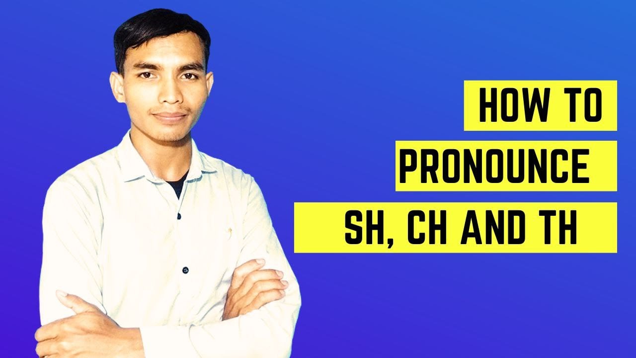 របៀបបញ្ចេញ សំឡេង sh, ch and th