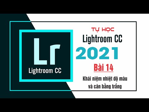 Lightroom cơ bản [ Bài 14 ]Khái niệm nhiệt độ màu và cân bằng trắng