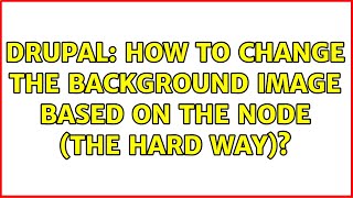 Drupal: How to change the background image based on the node (the hard way)? (3 Solutions!!)