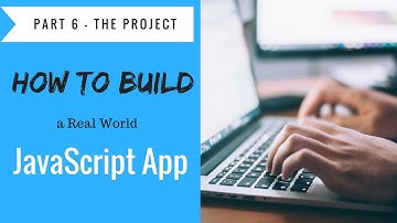 How to Build a JavaScript Application Project - Tutorial Part 6