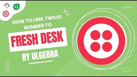 How to link Twilio numbers with Freshdesk integration by Ulgebra.