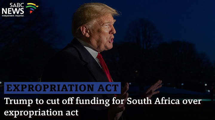 Trump threatens to cut off funding to South Africa over land expropriation policies