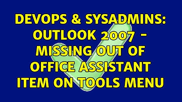 DevOps & SysAdmins: Outlook 2007 - Missing Out of Office Assistant item on Tools menu