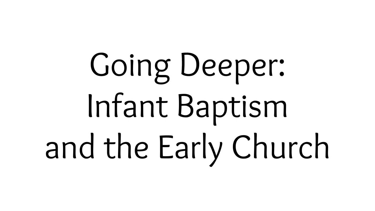2026 September Going Deeper Session: Did the Early Church Baptize Babies...And Should We?