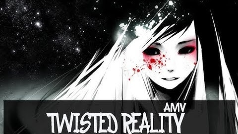 [AMV] Twisted Reality (Unknown Brain & Anna Yvette)