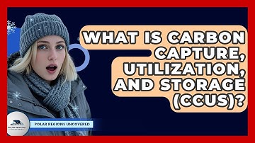 What Is Carbon Capture, Utilization, And Storage (CCUS)? - Polar Regions Uncovered