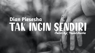 Tak Ingin Sendiri - Dian Piesesha ( Lirik \u0026 Cover By.  Tami Aulia )