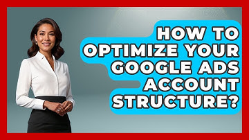 How To Optimize Your Google Ads Account Structure? - Saas Marketing Wizards