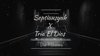 Septiansyah X Tria El Dios - DIA PILIHANMU [Audio]