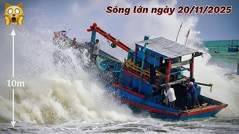 3 Đợt Sóng Cao Hàng Chục Mét Đánh Dựng Đứng! Ghe Quay Đầu Xém Chìm! 20/11/2025