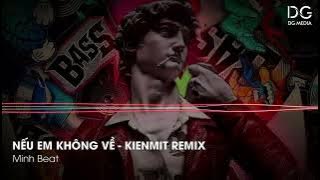 NẾU EM KHÔNG VỀ REMIX TIK TOK (KIENMIT REMIX) - NHẠC HOT TIK TOK 2023