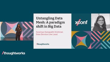 Untangling Data Mesh: A paradigm shift in Big Data - Sowmya Ganapathi Krishnan - XConf 2022