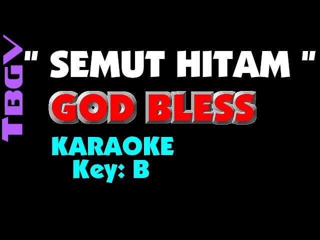 God Bless - SEMUT HITAM. Karaoke. Key - B. class=