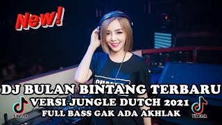 DJ Bulan Bintang Terbaru Versi Jungle Dutch 2021 Full Bass Gak Ada Akhlak