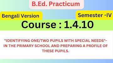 "IDENTIFYING ONE/TWO PUPILS WITH SPECIAL NEEDS"- IN THE PRIMARY SCHOOL / B.ed. 4th Sem Course 1.4.10