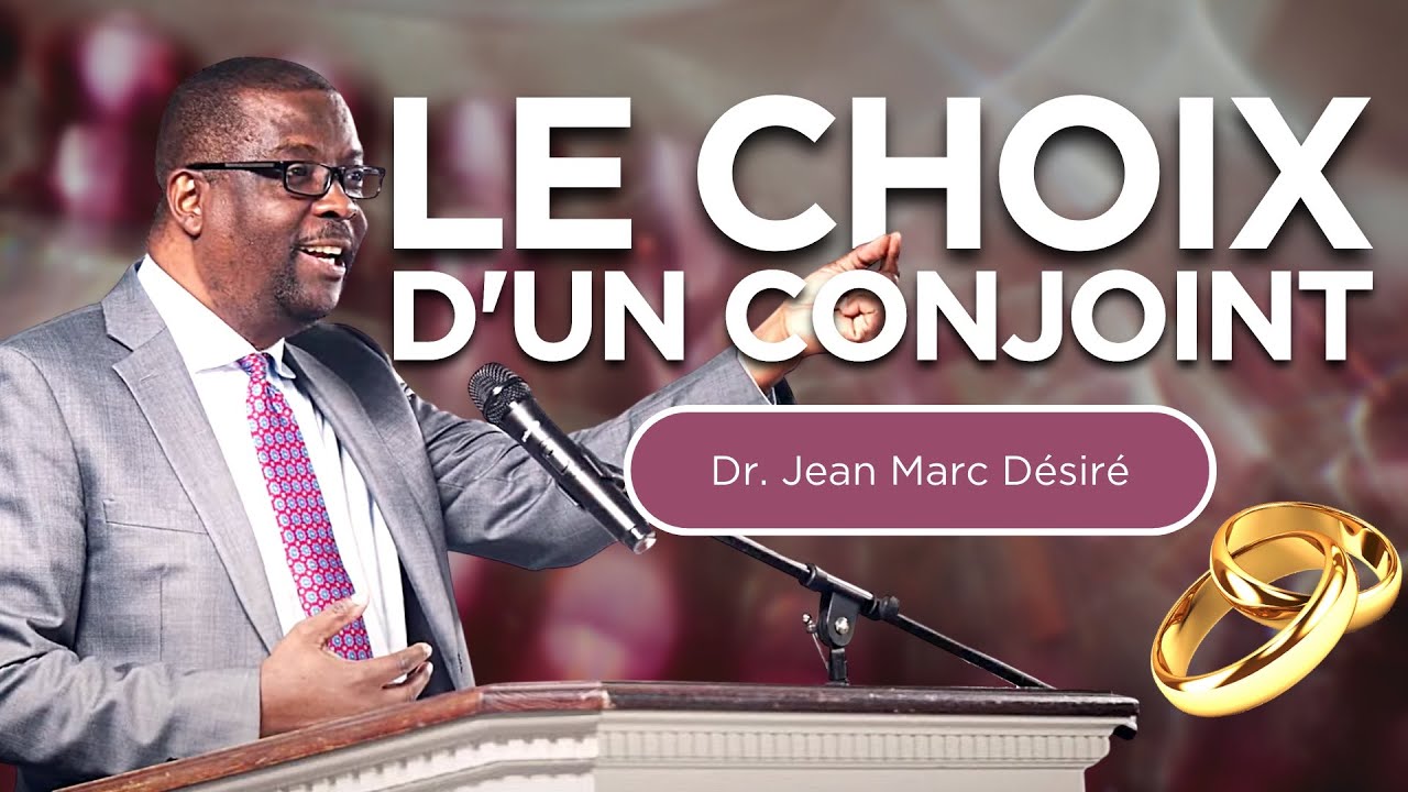 LE CHOIX D'UN CONJOINT - Étude Biblique par Dr. Jean Marc Désiré