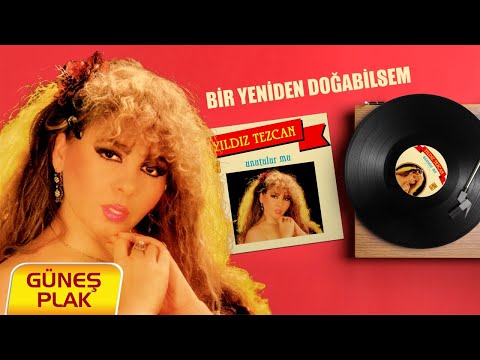 Yıldız Tezcan - Bir Yeniden Doğabilsem [1985 © Güneş Plak]