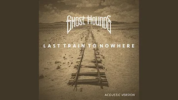Last Train To Nowhere (Acoustic Version)