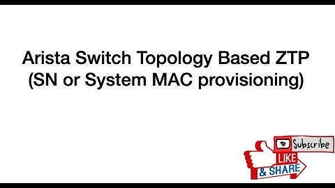 Arista Switch Topology Based ZTP -   Serial Number or System MAC provisioning