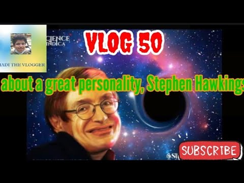 Vlog 50 about a great personality, Stephen Hawkings