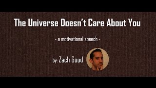 The Universe Doesn't Care About You: A Motivational Speech