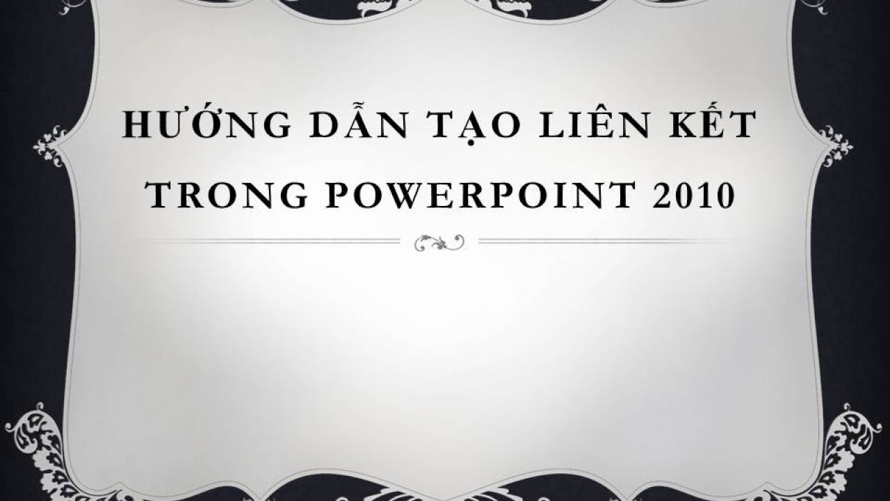 แบบฝึกหัด powerpoint 2010  Update New  Hướng dẫn tạo liên kết (HyperLink) trong PowerPoint 2010