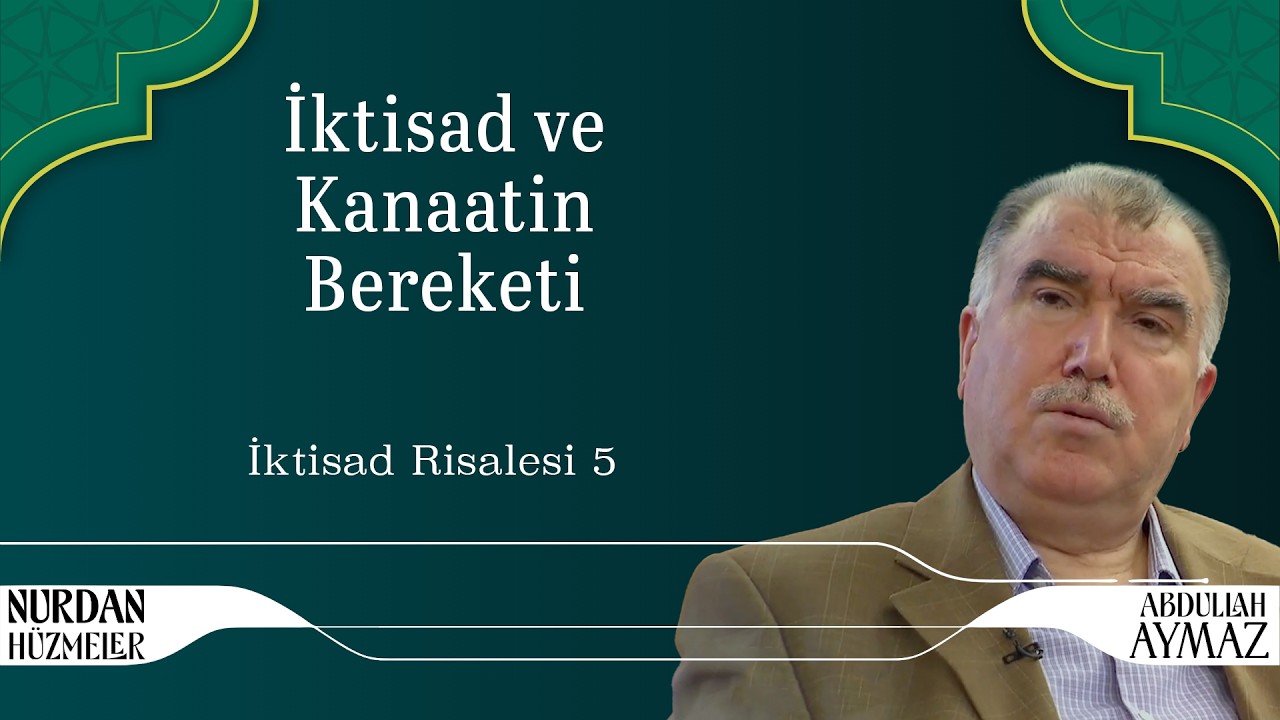 İktisad ve Kanaatin Bereketi | İktisad Risalesi 5 | Abdullah Aymaz