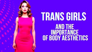 Trans Girls And The Importance Of Body Aesthetic