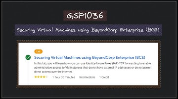 GSP1036 | Securing Virtual Machines using BeyondCorp Enterprise (BCE)