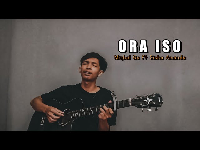 ORA ISO - MIQBAL GA Feat Siska Amanda ( Wes Lalekke Kabeh ) Cover Akustik By Amrii Aja class=