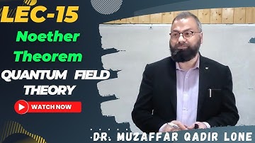 lec 15 | Noether Theorem, Quantum Field theory | Dr Muzaffar Qadir Lone | Kashmir University