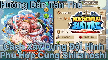 Huyền Thoại Hải Tặc - HƯỚNG DẪN XÂY DỰNG ĐỘI HÌNH PHÙ HỢP CÙNG SHIRAHOSHI