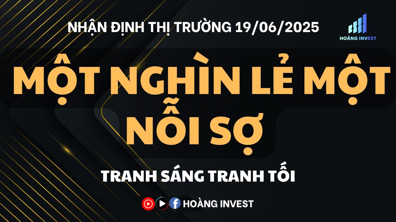 Nhận định thị trường 19/6: MỘT NGHÌN LẺ MỘT NỖI SỢ - THỊ TRƯỜNG TRANH SÁNG TRANH TỐI