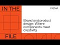 In the file – Brand and product design: Where components meet creativity