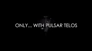 ONLY WITH PULSAR TELOS