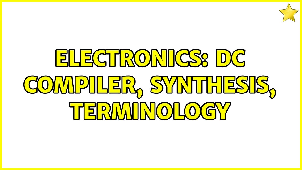 Electronics: DC compiler, synthesis, terminology - YouTube