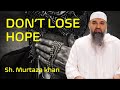 Dont lose hope murtaza khan