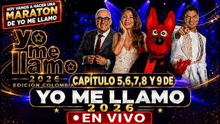EN VIVO - CAPITULO 5,6,7,8, Y 9 - YO ME LLAMO 2026 COLOMBIA / MARATON DE YO ME LLAMO 2026 COLOMBIA