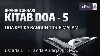 Shahih Bukhari - Kitab Doa #5: Doa Ketika Bangun Tidur Malam - Ustadz Dr. Firanda Andirja M.A