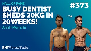 Ep 373 - Hall Of Fame | Anish Morjaria: Busy Dentist Sheds 20kg In 20 Weeks!