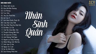 Đông Thủy Ngoạn Tây Núi Cao... Nhân Sinh Quán, Hoa Nở Bên Đường, Cô Phòng | Nhạc Trẻ Nhẹ Nhàng 2024