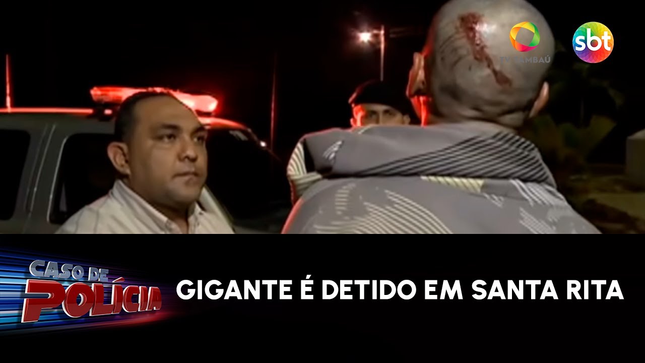 Gigante é detido em Santa Rita - Caso de Polícia